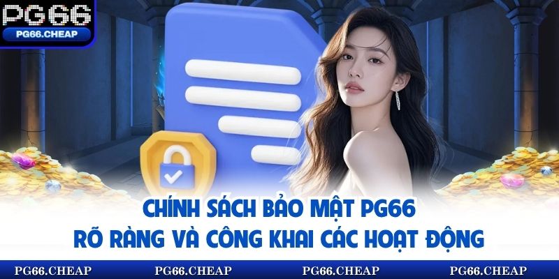 Chính sách bảo mật PG66 rõ ràng và công khai các hoạt động