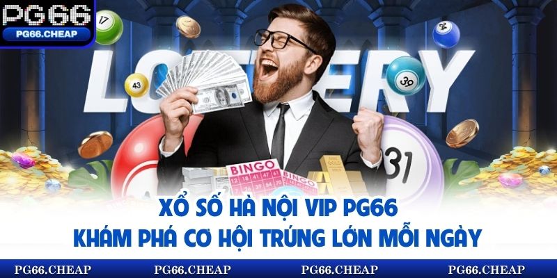 Xổ Số Hà Nội Vip PG66 | Khám Phá Cơ Hội Trúng Lớn Mỗi Ngày